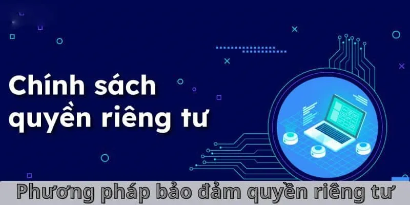 phuong-phap-bao-dam-quyen-rieng-tu-kubet